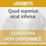 Quod superius sicut inferius cd