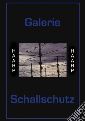 Galerie Schallschutz - Haarp cd musicale di Schallschutz Galerie