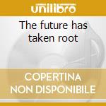 The future has taken root cd