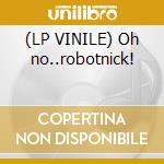 (LP VINILE) Oh no..robotnick! cd
