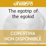The egotrip of the egokid cd