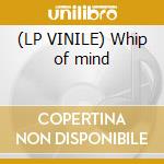 (LP VINILE) Whip of mind cd