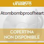 Atombombproofheart cd
