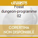 Fossil dungeon-programme 02 cd