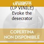 (LP VINILE) Evoke the desecrator cd