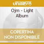 Ojm - Light Album cd musicale di OJM