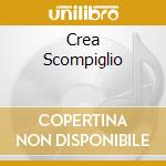 Crea Scompiglio cd