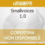 Smallvoices 1.0 cd