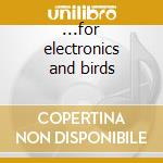 ...for electronics and birds cd