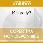 Mr.grady? cd musicale di MR.GRADY?