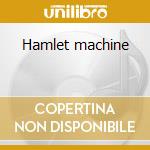 Hamlet machine cd musicale