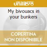 My bivouacs in your bunkers cd
