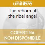 The reborn of the ribel angel cd