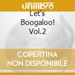 Let's Boogaloo! Vol.2 cd musicale di ARTISTI VARI