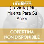 (lp Vinile) Mi Muerte Para Su Amor cd