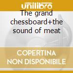 The grand chessboard+the sound of meat cd