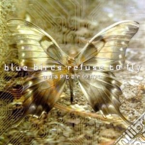 Blue Birds Refuse To Fly - Anapter Ma cd musicale di BLUE BIRDS REFUSE TO