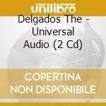 Delgados The - Universal Audio (2 Cd) cd musicale di DELGADOS