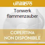 Tonwerk flammenzauber cd
