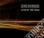 Sero.overdose - No Time For 'club' Silence cd
