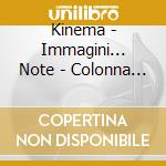 Kinema - Immagini... Note - Colonna Quasi Sonora cd musicale di Kinema