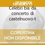 Celebri bis da concerto di castelnuovo-t cd