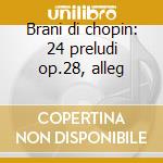 Brani di chopin: 24 preludi op.28, alleg cd musicale di Arrau claudio vol.3
