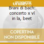 Brani di bach: concerto x vl in la, beet cd
