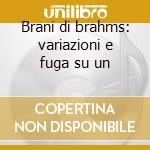 Brani di brahms: variazioni e fuga su un cd
