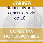 Brani di dvorak: concerto x vlc op.104, cd