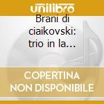 Brani di ciaikovski: trio in la min, sme cd