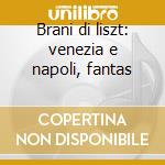 Brani di liszt: venezia e napoli, fantas cd