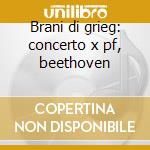 Brani di grieg: concerto x pf, beethoven cd