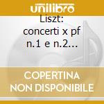 Liszt: concerti x pf n.1 e n.2 ,fantasia cd
