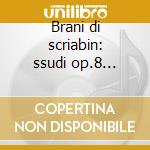 Brani di scriabin: ssudi op.8 (selezione cd