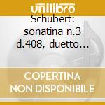 Schubert: sonatina n.3 d.408, duetto d.5