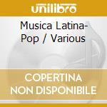 Musica Latina- Pop / Various cd musicale di Musica Latina