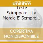 Teste Sciroppate - La Morale E' Sempre Quella cd