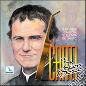 Canti a Don Bosco. Le più belle canzoni sulla vita del santo. CD Audio cd musicale