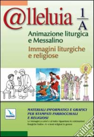 @lleluia. Vol. 1: Anno A. Animazione liturgica e messalino. Immagini liturgiche e religiose. CD-ROM cd musicale di Gobbin\;; Marino (cur.)