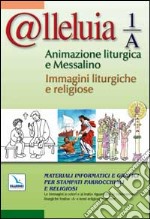 @lleluia. Vol. 1: Anno A. Animazione liturgica e messalino. Immagini liturgiche e religiose. CD-ROM
