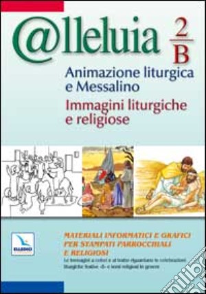 @lleluia. Vol. 2: Anno B. Animazione liturgica e messalino. Immagini liturgiche e religiose. CD-ROM cd musicale di Gobbin\;; Marino (cur.)