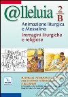 @lleluia. Vol. 2: Anno B. Animazione liturgica e messalino. Immagini liturgiche e religiose. CD-ROM cd