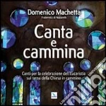 Canta e cammina. Canti per la celebrazione dell'Eucaristia. CD Audio