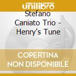 Stefano Caniato Trio - Henry's Tune cd musicale di Caniato Stefano Trio