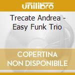 Trecate Andrea - Easy Funk Trio cd musicale di Trecate Andrea