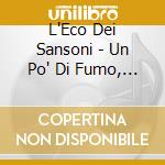 L'Eco Dei Sansoni - Un Po' Di Fumo, Un Po' Di Sereno cd