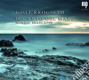 Krogseth Gisle - Il Canto Del Mare - Nordic Seascapes cd musicale