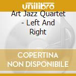 Art Jazz Quartet - Left And Right cd musicale di Art Jazz Quartet