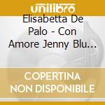 Elisabetta De Palo - Con Amore Jenny Blu (Cd Single) cd musicale di Elisabetta De Palo